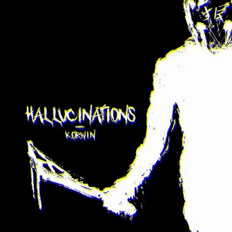 HALLUCINATIONS by KORW1N