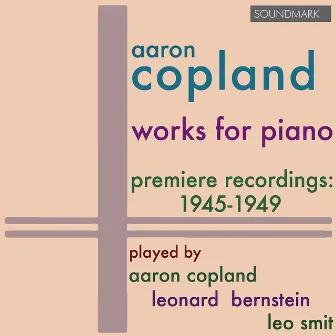 Copland: Works for Piano - Premiere Recordings, 1945-1949, played by Aaron Copland, Leonard Bernstein, and Leo Smit by Leo Smit