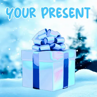 YOUR PRESENT by bloodgirll