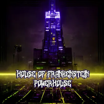 Powerhouse by House of Frankenstein