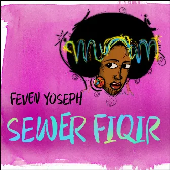 Sewer Fiqir by Feven Yoseph