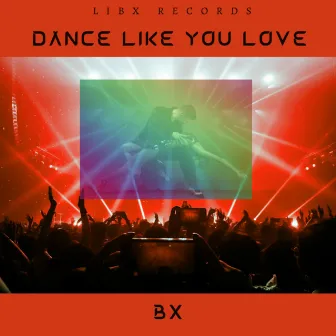 Dance Like You Love by Bexter Richardson