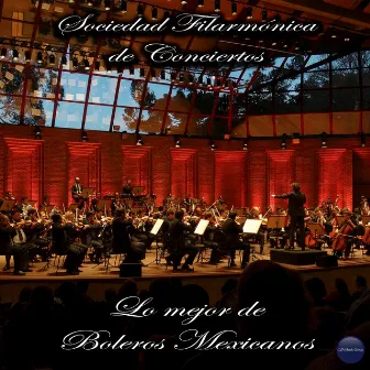 Lo Mejor de Boleros Mexicanos by Orquesta De La Sociedad Filarmonica De Conciertos