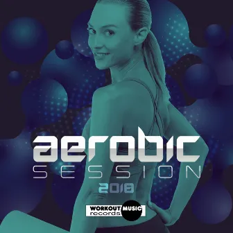 Aerobic Session 2018 by Workout Music Records