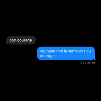 SOUHAITE MOI LA SANTÉ, PAS DU COURAGE by SANO