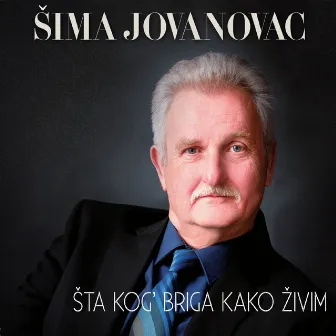 Šta Kog' Briga Kako Živim by Sima Jovanovac