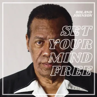 Set Your Mind Free by Roland Johnson