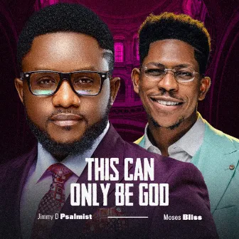 This can only be God by Jimmy D Psalmist