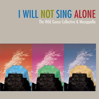 I Will Not Sing Alone by The Wild Goose Collective