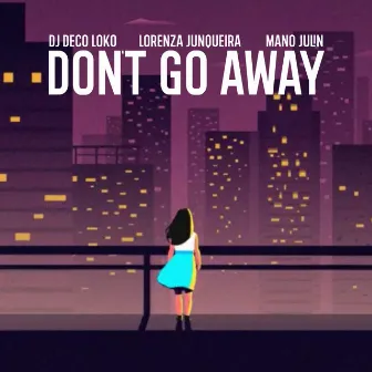 Don't Go Away by Lorenza Junqueira