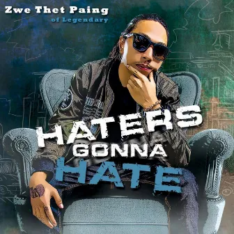 Haters Gonna Hate by Zwe Thet Paing