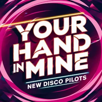 Your Hand in Mine by New Disco Pilots