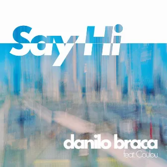 Say Hi by Danilo Braca