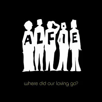 Where Did Our Loving Go? by Alfie