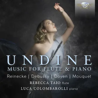 Undine, Music for Flute & Piano by Reinecke, Debussy, Doyen & Mouquet by Rebecca Taio