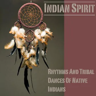 Rhythms And Tribal Dances Of Native Indians by Indian Spirit