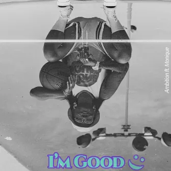 I'm Good by Ambition