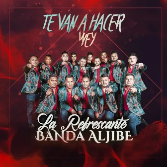 Te Van A Hacer Wey by La Refrescante Banda Aljibe