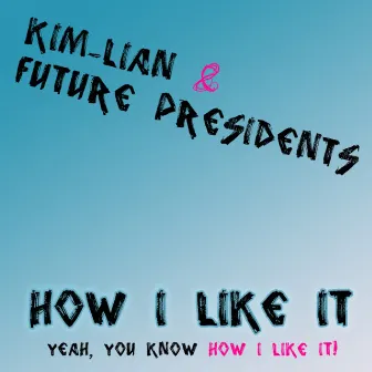 How I Like It by Future Presidents