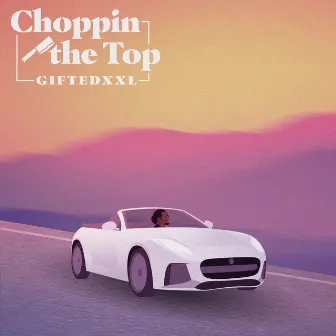 CHOPPIN THE TOP by giftedxxl