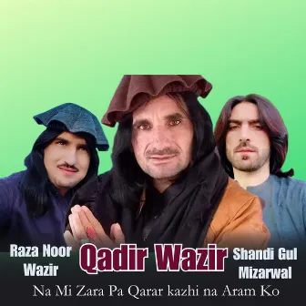 Na Mi Zara Pa Qarar kazhi na Aram Ko by Qadir Wazir