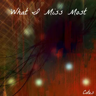 What I Miss Most by Cotes