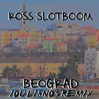 Beograd (Ioulianos Remix) by Ross Slotboom