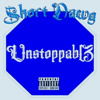 Unstoppable by Short Dawg