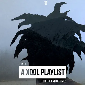 A Xool Playlist for the End of Times by Rxnel