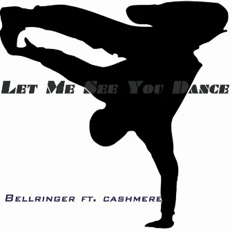 Let Me See You Dance (Featuring Cashmere) by BELLRINGER