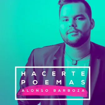 Hacerte Poemas by Alonso Barboza