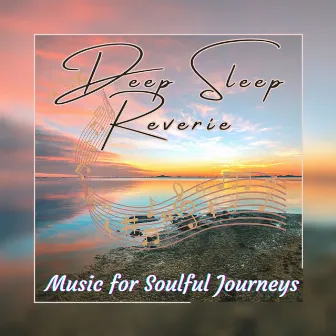 Deep Sleep Reverie: Music for Sublime Rest by Sleep Music Legends