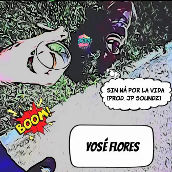 Sin ná por la vida by Yosé Flores