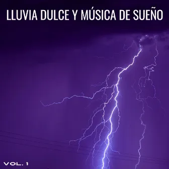 Lluvia Dulce Y Música De Sueño Vol. 1 by La Lluvia Suena Expertos en Naturaleza