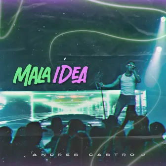 Mala Idea by Andres Castro