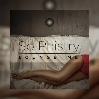 Lounge Me by So Phistry