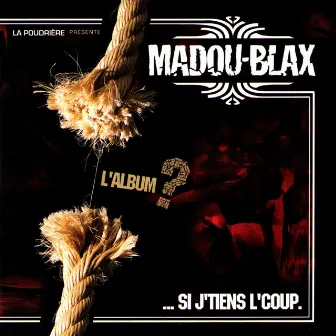 L'Album ?...Si J'Tiens L'Coup by Madou