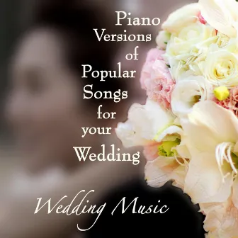 Piano Versions of Popular Songs for Your Wedding by Wedding Music