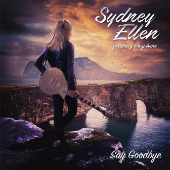 Say Goodbye by Sydney Ellen