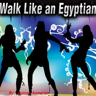 Walk Like an Egyptian - Single by Sussan Kameron