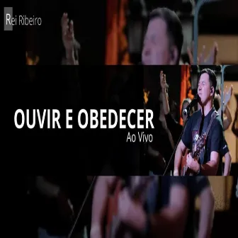 Ouvir e Obedecer (Ao Vivo) by Rei Ribeiro