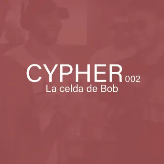 La Celda de Bob, Cypher 002 by Chuchú Bermudas