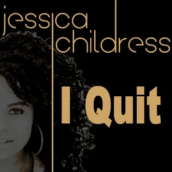 I Quit by Jessica Childress