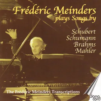 Frédéric Meinders Plays Songs By Schubert, Shumann, Brahms, Mahler by Frédéric Meinders