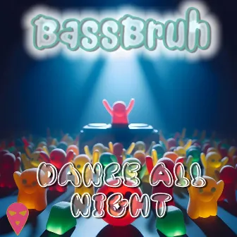 DANCE ALL NIGHT by BassBruh