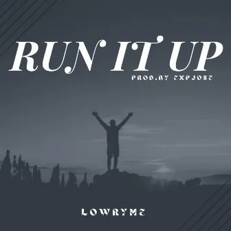 RUN IT UP by Lowryme