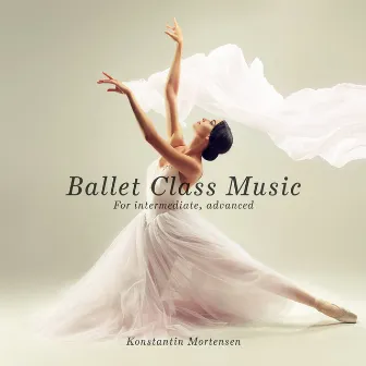 Ballet Class Music (For Intermediate, Advanced) by Unknown Artist