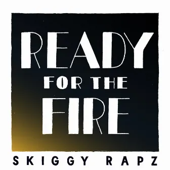 Ready for the fire by Skiggy Rapz