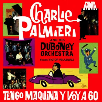 Tengo Maquina Y Voy A 60 by Charlie Palmieri and His Orchestra La Duboney