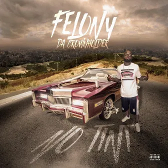 No Tint by Felony Da Crownholder